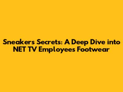 Sneakers Secrets: A Deep Dive into NET TV Employee's Footwear