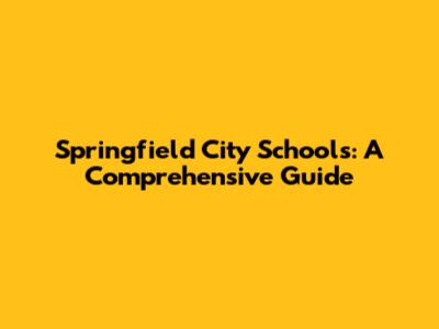 Springfield City Schools: A Comprehensive Guide