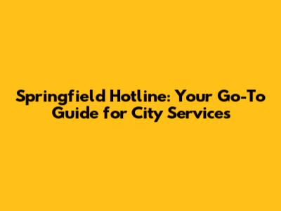 Springfield Hotline: Your Go-To Guide for City Services