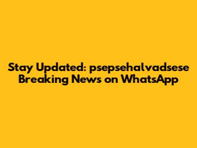 Stay Updated: psepsehalvadsese Breaking News on WhatsApp