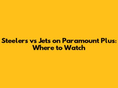 Steelers vs Jets on Paramount Plus: Where to Watch