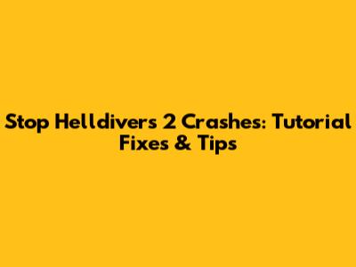 Stop Helldivers 2 Crashes: Tutorial Fixes & Tips