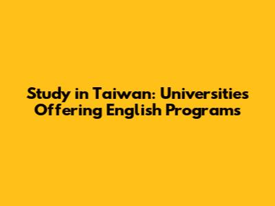 Study in Taiwan: Universities Offering English Programs
