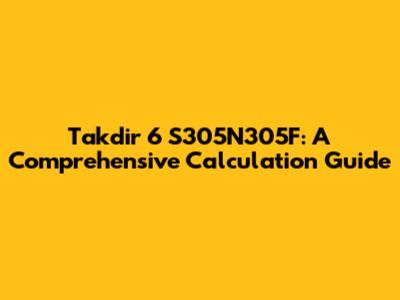 Takdir 6 S305N305F: A Comprehensive Calculation Guide