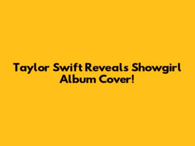 Taylor Swift Reveals 'Showgirl' Album Cover!