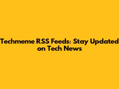 Techmeme RSS Feeds: Stay Updated on Tech News