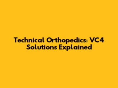 Technical Orthopedics: VC4 Solutions Explained