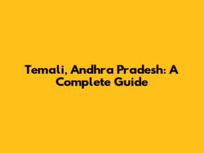 Temali, Andhra Pradesh: A Complete Guide