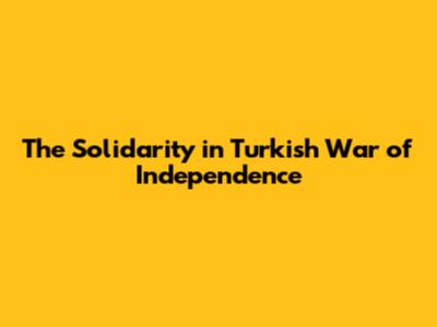 The Solidarity in Turkish War of Independence