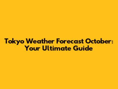 Tokyo Weather Forecast October: Your Ultimate Guide