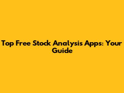 Top Free Stock Analysis Apps: Your Guide