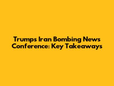 Trump's Iran Bombing News Conference: Key Takeaways