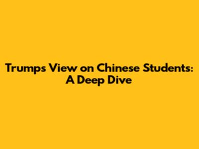 Trump's View on Chinese Students: A Deep Dive