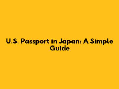 U.S. Passport in Japan: A Simple Guide