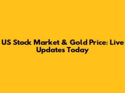 US Stock Market & Gold Price: Live Updates Today