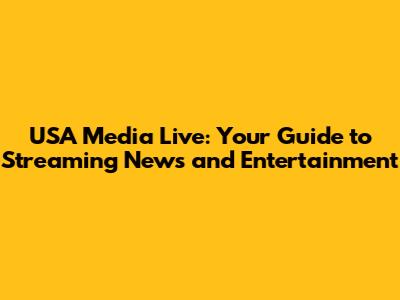 USA Media Live: Your Guide to Streaming News and Entertainment