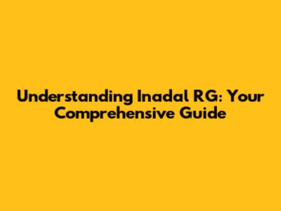 Understanding Inadal RG: Your Comprehensive Guide