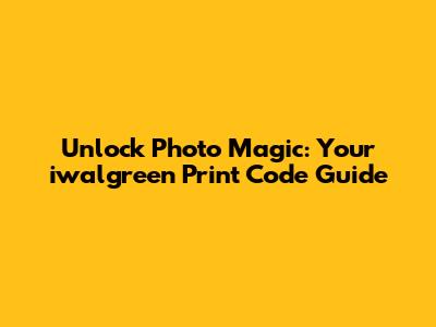 Unlock Photo Magic: Your iwalgreen Print Code Guide
