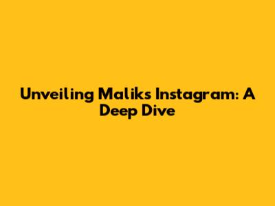 Unveiling Malik's Instagram: A Deep Dive