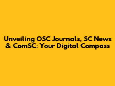 Unveiling OSC Journals, SC News & ComSC: Your Digital Compass