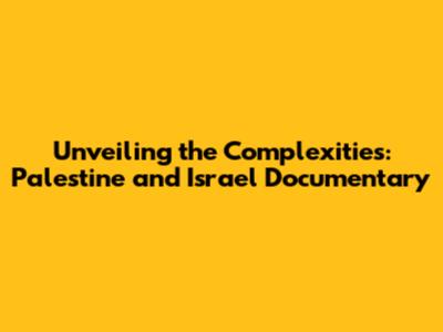 Unveiling the Complexities: Palestine and Israel Documentary