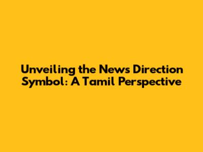 Unveiling the News Direction Symbol: A Tamil Perspective