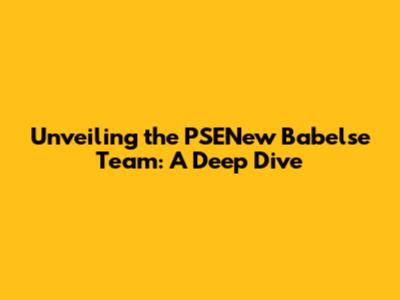 Unveiling the PSENew Babelse Team: A Deep Dive
