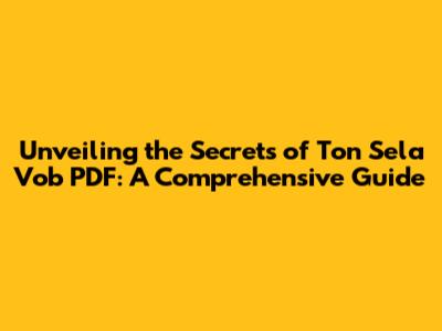Unveiling the Secrets of Ton Sela Vob PDF: A Comprehensive Guide