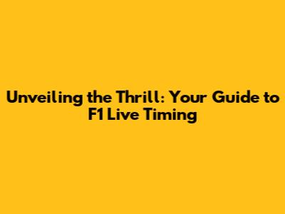 Unveiling the Thrill: Your Guide to F1 Live Timing