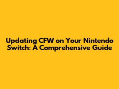 Updating CFW on Your Nintendo Switch: A Comprehensive Guide