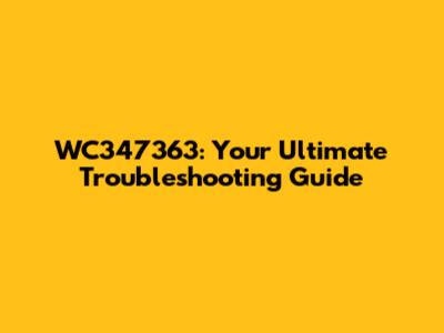 WC347363: Your Ultimate Troubleshooting Guide
