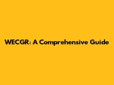 WECGR: A Comprehensive Guide
