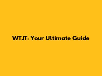 WTJT: Your Ultimate Guide
