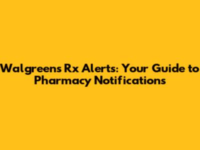 Walgreens Rx Alerts: Your Guide to Pharmacy Notifications