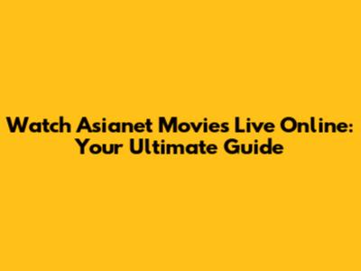 Watch Asianet Movies Live Online: Your Ultimate Guide
