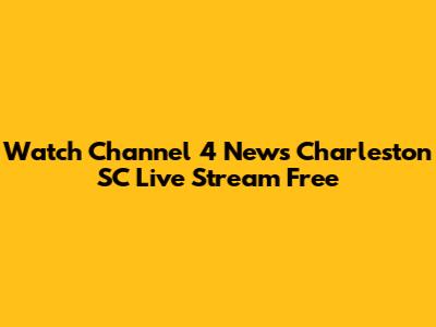 Watch Channel 4 News Charleston SC Live Stream Free