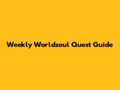 Weekly Worldsoul Quest Guide
