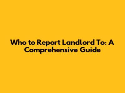 Who to Report Landlord To: A Comprehensive Guide