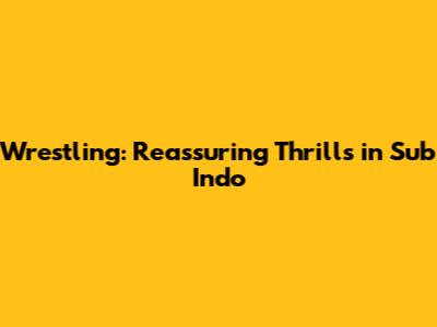Wrestling: Reassuring Thrills in Sub Indo