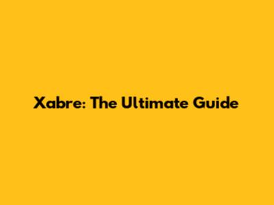 Xabre: The Ultimate Guide