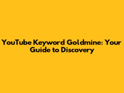 YouTube Keyword Goldmine: Your Guide to Discovery