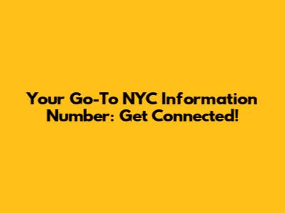 Your Go-To NYC Information Number: Get Connected!