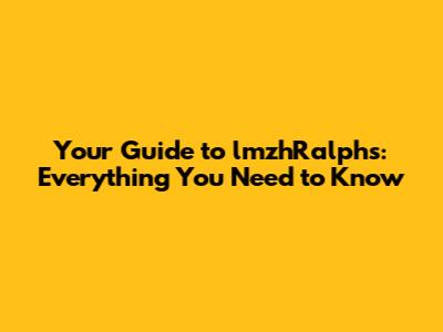 Your Guide to lmzhRalphs: Everything You Need to Know