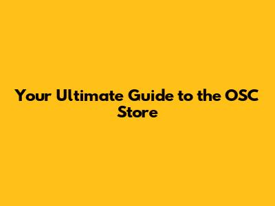 Your Ultimate Guide to the OSC Store