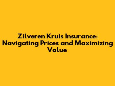 Zilveren Kruis Insurance: Navigating Prices and Maximizing Value