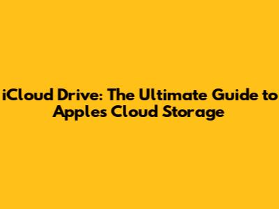 iCloud Drive: The Ultimate Guide to Apple's Cloud Storage
