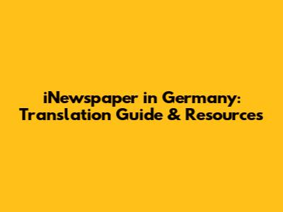 iNewspaper in Germany: Translation Guide & Resources