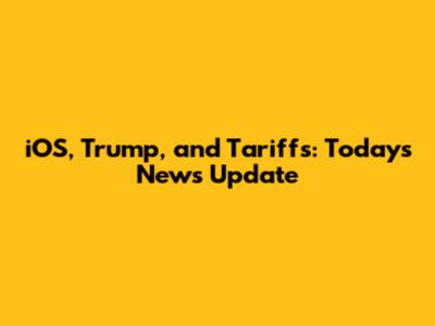 iOS, Trump, and Tariffs: Today's News Update