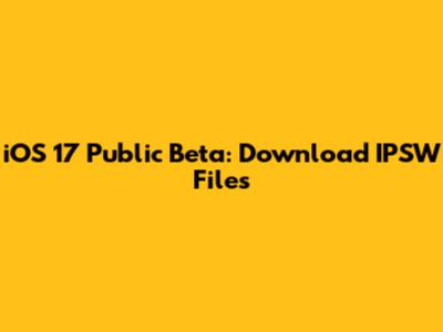 iOS 17 Public Beta: Download IPSW Files