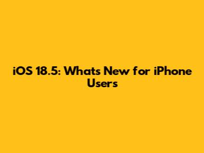 iOS 18.5: What's New for iPhone Users